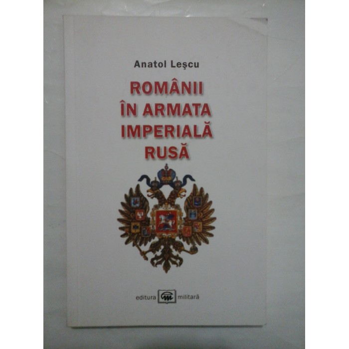 ROMANII IN ARMATA IMPERIALA RUSA - ANATOL LESCU ROMANII IN ARMATA IMPERIALA RUSA - ANATOL LESCU